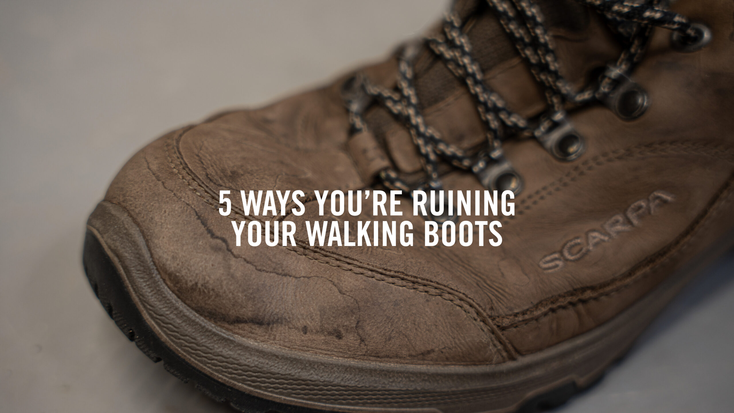 5 Ways You’re Ruining Your Walking Boots