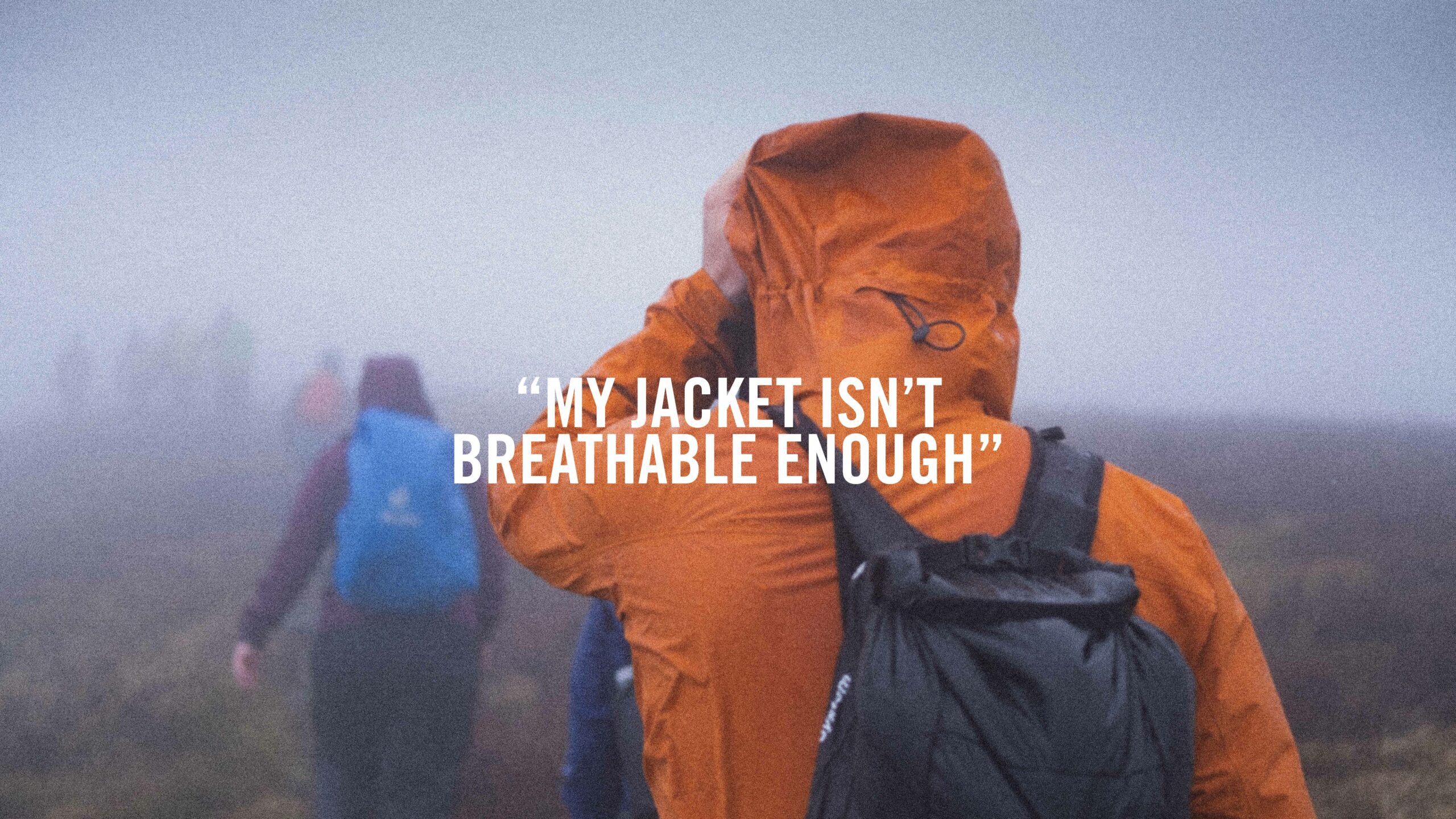 “My Jacket Isn’t Breathable Enough!”
