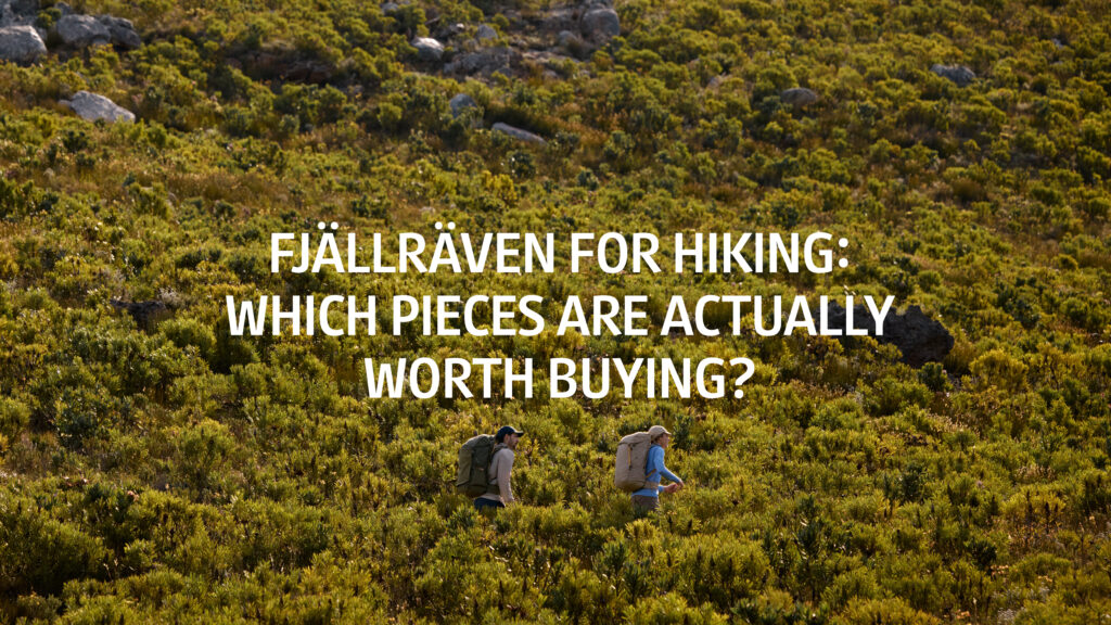 fjallraven for hiking which pieces are actually worth buying
